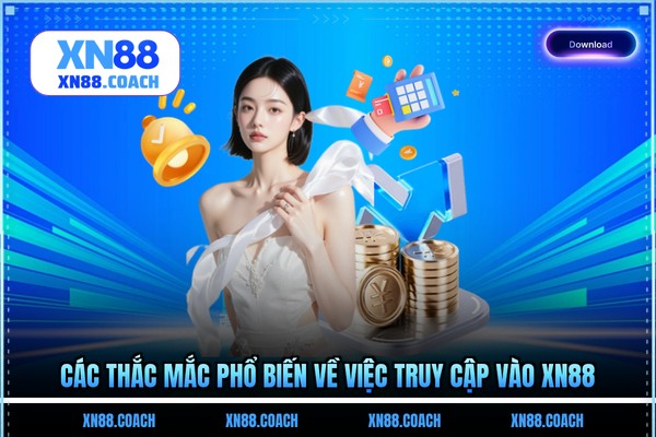 Các thắc mắc phổ biến về việc truy cập vào XN88 Các thắc mắc phổ biến về việc truy cập vào XN88