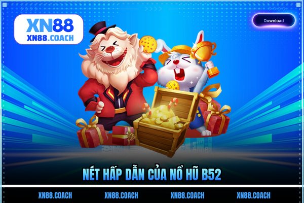 Nét hấp dẫn của nổ hũ B52 Nét hấp dẫn của nổ hũ B52