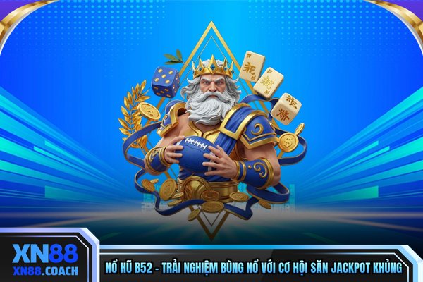 Nổ Hũ B52 – Trải Nghiệm Bùng Nổ Với Cơ Hội Săn Jackpot Khủng