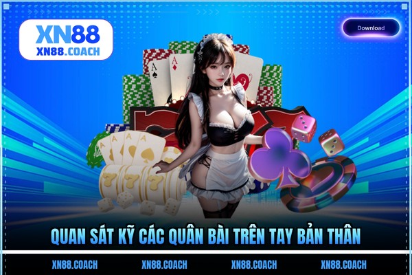 Quan sát kỹ các quân bài trên tay bản thân Quan sát kỹ các quân bài trên tay bản thân