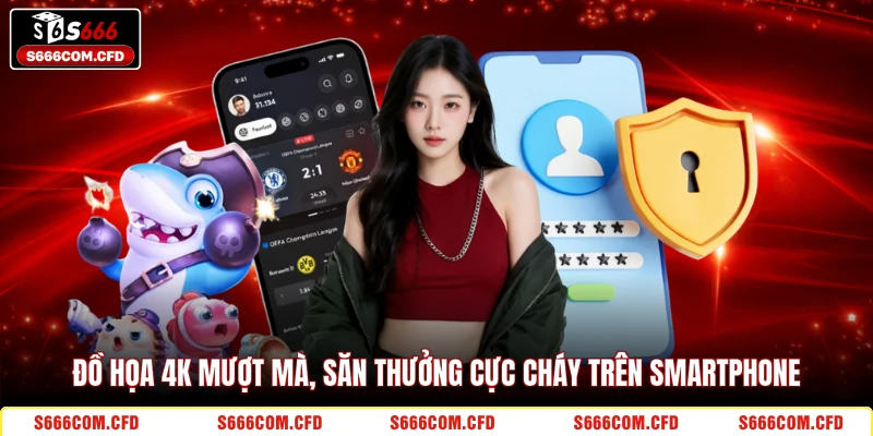 Đồ họa 4K mượt mà, săn thưởng cực cháy trên smartphone