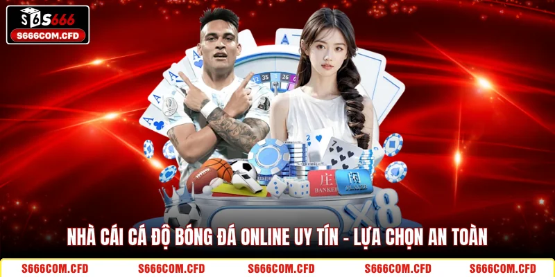 Nhà cái cá độ bóng đá online uy tín - Lựa chọn an toàn