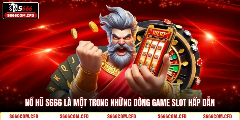 Nổ hũ S666 là một trong những dòng game slot hấp dẫn