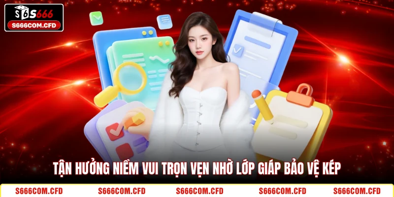 Tận hưởng niềm vui trọn vẹn nhờ lớp giáp bảo vệ kép